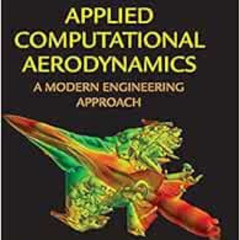 [ACCESS] EBOOK 📌 Applied Computational Aerodynamics: A Modern Engineering Approach (