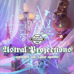 Astral Projections 48 - Love Spells