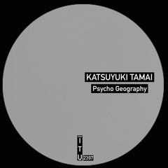 Katsuyuki Tamai - Psycho Geography [ITU2397]