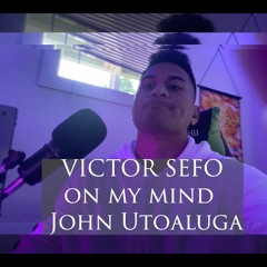 Victor Sefo Ft. John Utoaluga On my mind -  (FULL open verse)