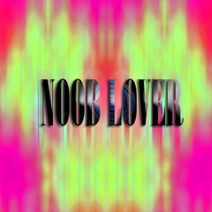 Noob lover