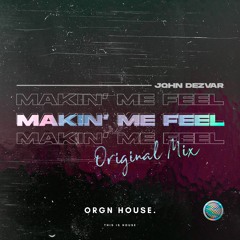 John Dezvar - Makin' Me Feel (Original Mix)