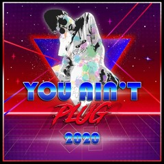 YOU AIN'T PLUG - 2020 [CLIP]