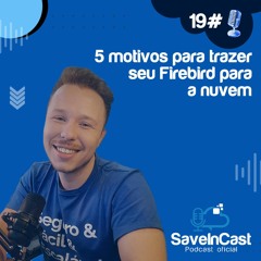 Episódio 19 - 5 Motivos Para Trazer Seu Firebird Para A Nuvem