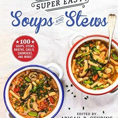[Access] KINDLE 💔 Super Easy Soups and Stews: 100 Soups, Stews, Broths, Chilis, Chow