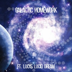 Galactic Homework (ft. Lucy's Lucid Dream)