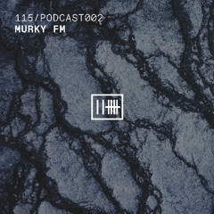 115 / PODCAST002 - Murky fm