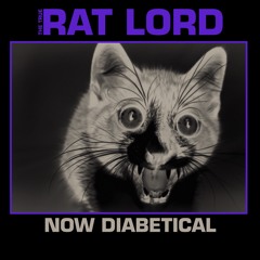 Rat Lord - Now Diabetical
