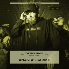 Taktika Zvuka Radio Show #179 - Anastas Karikh