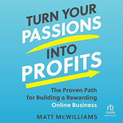 [DOWNLOAD] EPUB 📂 Turn Your Passions into Profits: The Proven Path for Building a Re