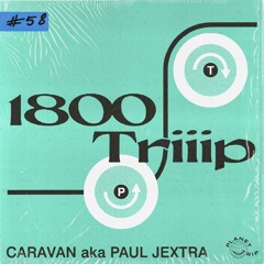 1800 triiip - Caravan aka Paul Jextra - Mix 058