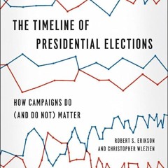 PDF✔read❤online The Timeline of Presidential Elections: How Campaigns Do (and Do Not) Matter