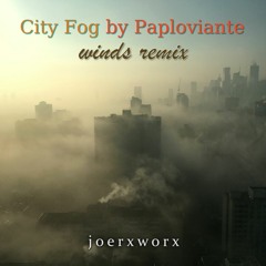 City Fog by Paploviante / joerxworx winds remix