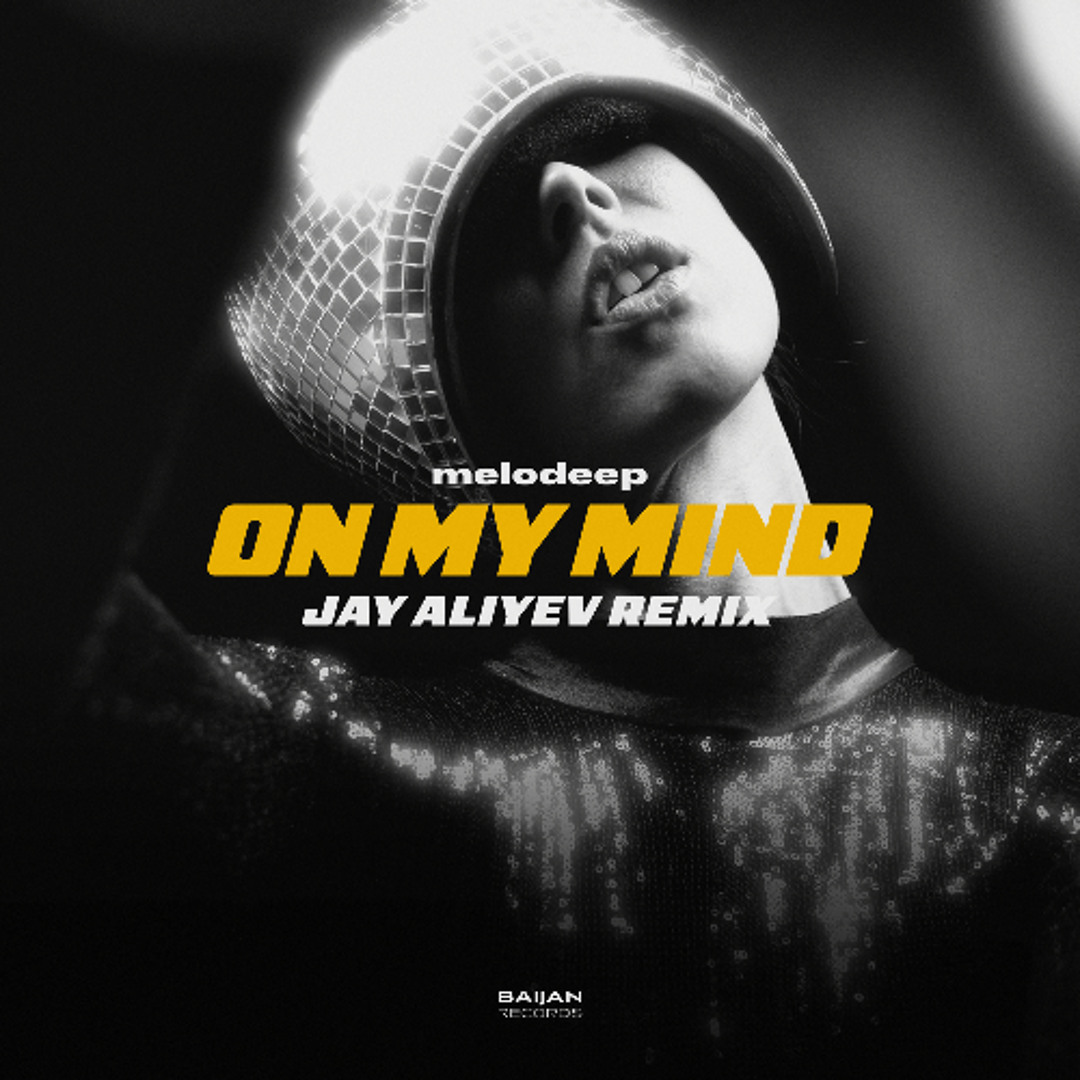 Stream melodeep - On My Mind (Jay Aliyev Remix) by Baijan Records