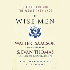 [Get] EBOOK EPUB KINDLE PDF The Wise Men: Six Friends and the World They Made by  Evan Thomas,Jonath