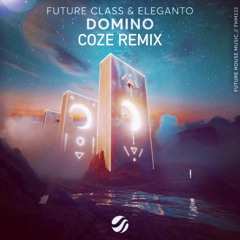 Future Class & Eleganto - Domino (COZE Remix)