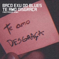 Baco Exu Do Blues - Te Amo Disgraça ( FRED PASSOS REMIX)
