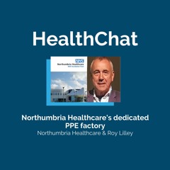 HealthChat with Northumbria Healthcare | Northumbria Healthcare's dedicated PPE factory