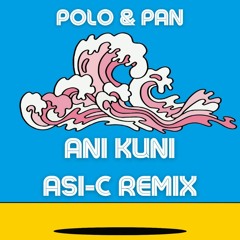Polo & Pan - Ani Kuni (Asi-C Remix)