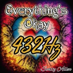 Everything's Okay (432Hz)
