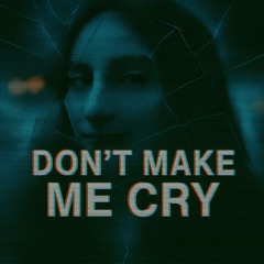 don't make me cry