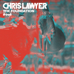 Chris Lawyer - The Foundation #008