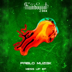 Pablo Muzi3k - Mess Up (Original Mix)[Flamboyant]