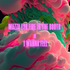 MAZZA L20 FIRE IN THE BOOTH x I WANNA FEEL