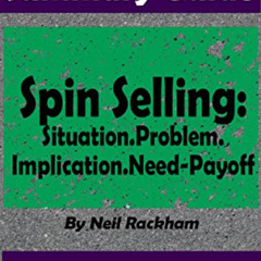 [Get] PDF ✉️ SUMMARY: Spin Selling: Situation.Problem.Implication.Need-Payoff: BY Nei
