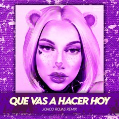 QUE VAS A HACER HOY (JOACO ROJAS REMIX)