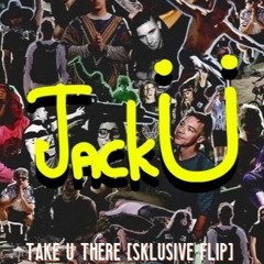 Jack U - Take U There [Sklusive Flip]