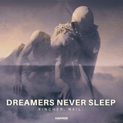 Xincher, Neil. - Dreamers Never Sleep