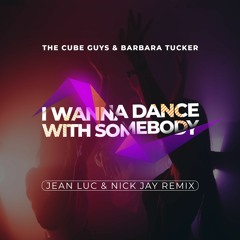 The Cube Guys & Barbara Tucker - I Wanna Dance With Somebody (Jean Luc & Nick Jay Remix)