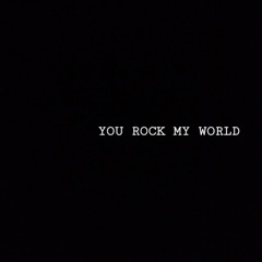 you rock my world
