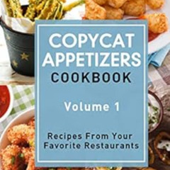 READ EBOOK 📧 Copycat Appetizers Cookbook - Volume 1: Recipes From Your Favorite Rest