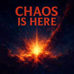 CHAOS IS HERE