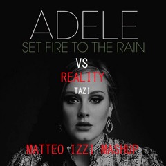 Adele x Tazi - Set Fire To The Rain x Reality [Matteo Izzi Mashup]