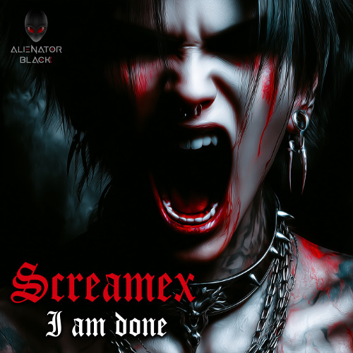 Screamex - I am done (Preview)