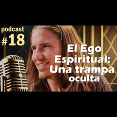 🎙️#18 El Ego Espiritual: Una Trampa Oculta  - MARIANO MENÉNDEZ PODCAST