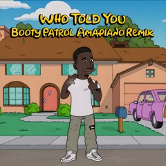 J Hus - Who Told You (Booty Patrol Amapiano Remix)❓
