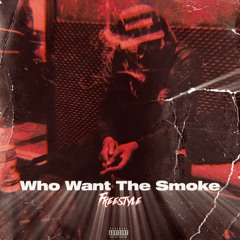 WHO WANT SMOKE (Freestyle)