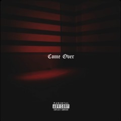 Come Over (prod. Cultxre)