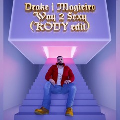 Drake ,Magieiro - Way 2 Sexy (KODY Edit)