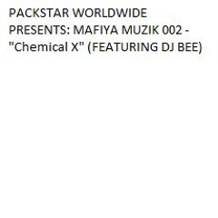 PACKSTAR WORLDWIDE PRESENTS: MAFIYA MUZIK 002 - "Chemical X" (FEATURING DJ BEE)
