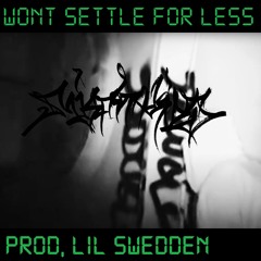 WONT SETTLE FOR LESS (prod. lil swedden)