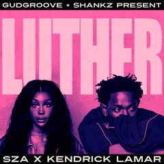 Luther-Kendrick Lamar & Sza (GudGroove & Shankz Remix)