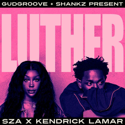 Stream Luther-Kendrick Lamar & Sza (GudGroove & Shankz Remix