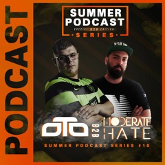 Summer Podcast Series #10 - OTO B2B MODERATE HATE