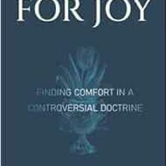 [Download] PDF 💞 Predestined for Joy: Finding Comfort in a Controversial Doctrine by