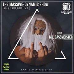 MR BASSMEISTER / THE MASSIVE MASSIVE DYNAMIC SHOW ON TOXIC SICKNESS / MARCH / 2020